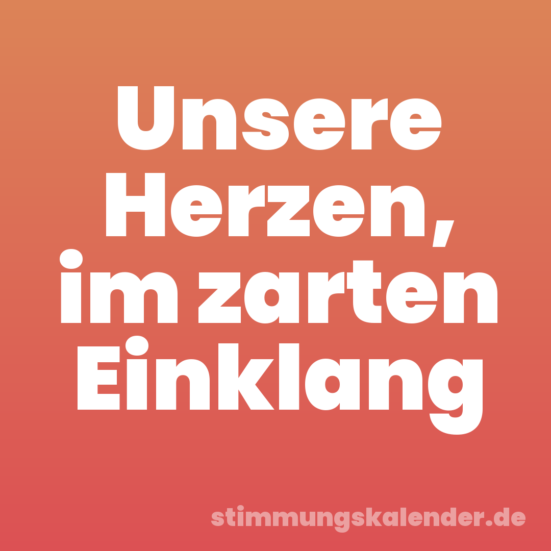 Unsere Herzen, im zarten Einklang