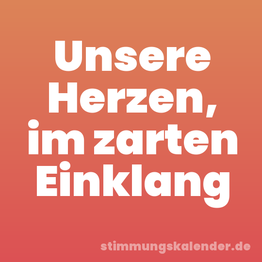 Unsere Herzen, im zarten Einklang