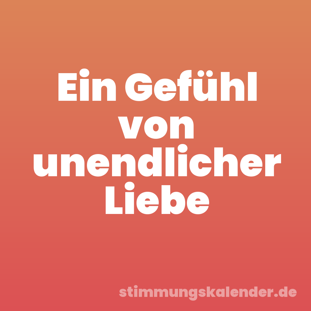 Ein Gefühl von unendlicher Liebe