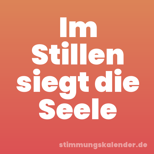 Im Stillen siegt die Seele
