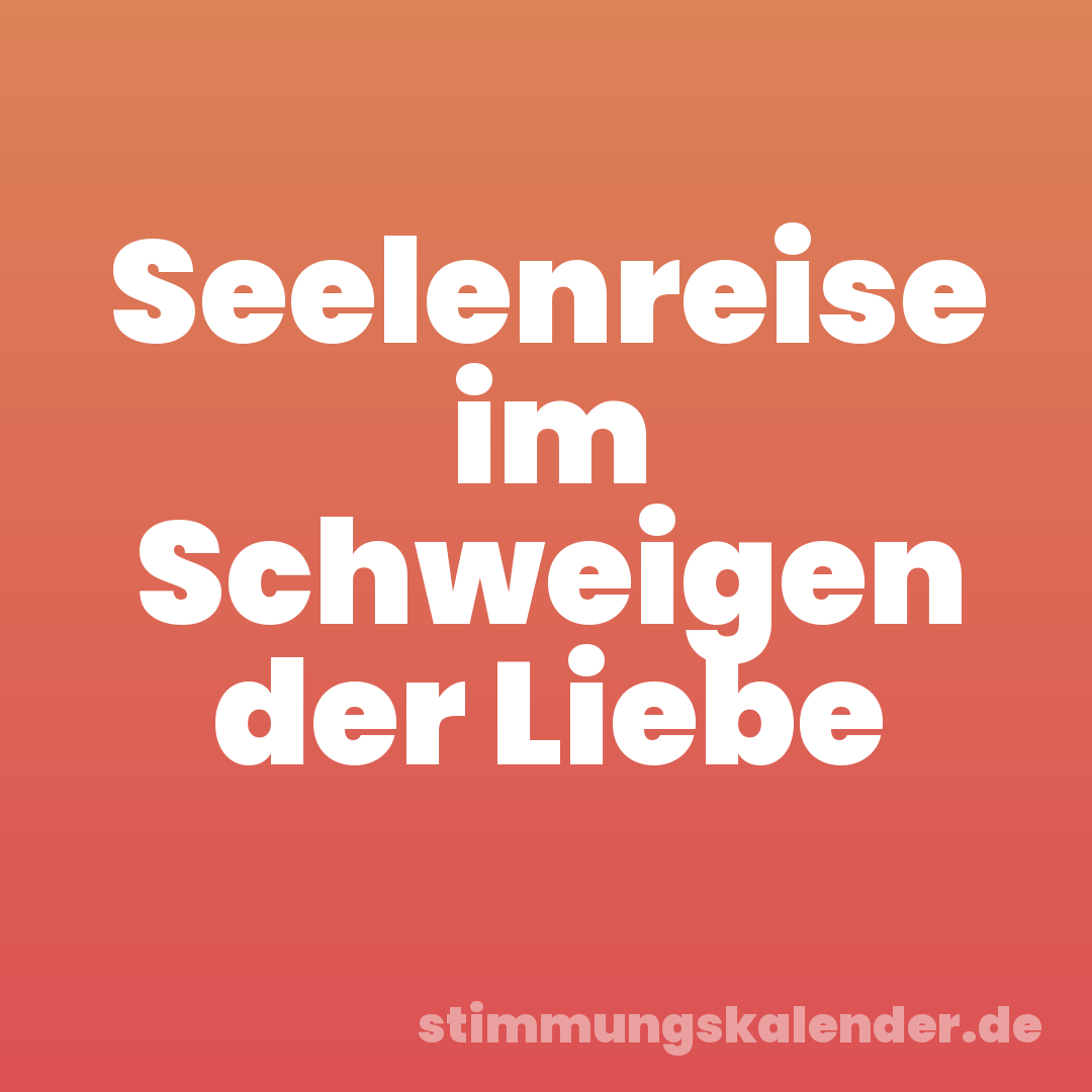 Seelenreise im Schweigen der Liebe