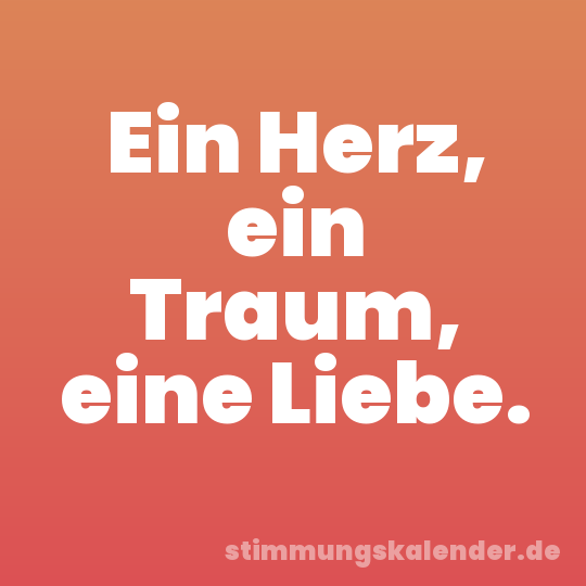 Ein Herz, ein Traum, eine Liebe.
