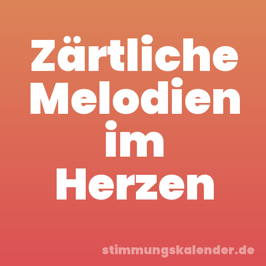 Zärtliche Melodien im Herzen