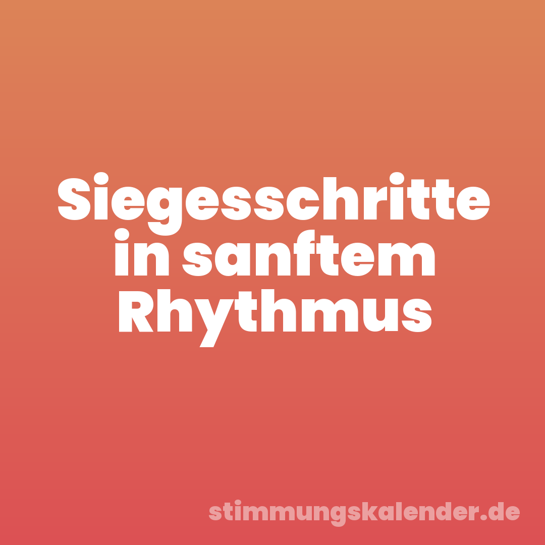 Siegesschritte in sanftem Rhythmus
