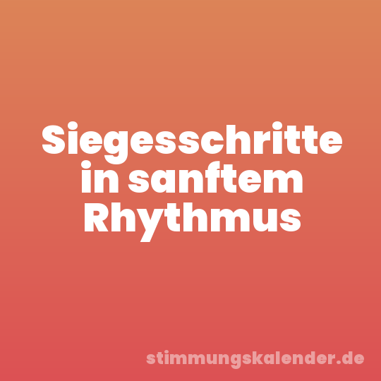 Siegesschritte in sanftem Rhythmus