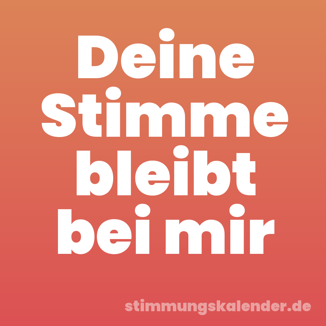 Deine Stimme bleibt bei mir
