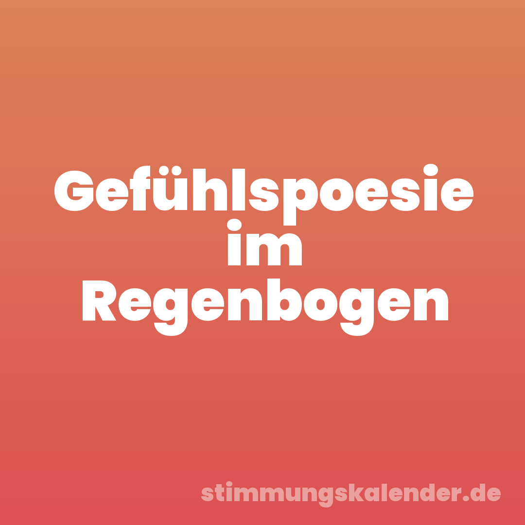 Gefühlspoesie im Regenbogen