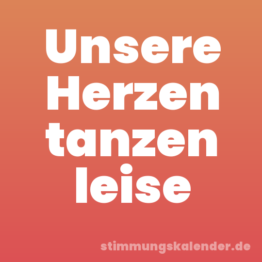Unsere Herzen tanzen leise