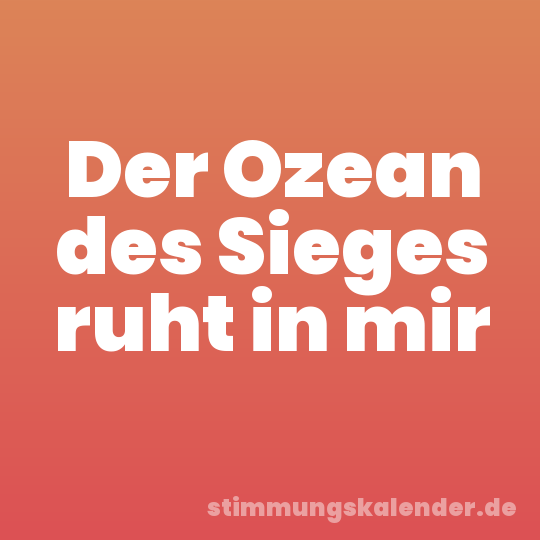 Der Ozean des Sieges ruht in mir