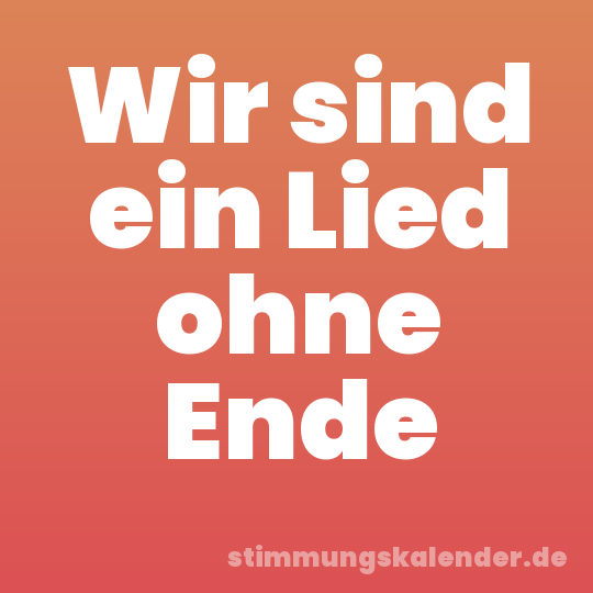 Wir sind ein Lied ohne Ende