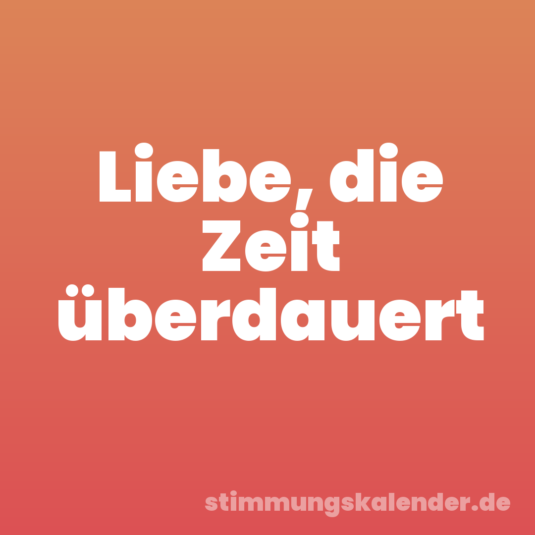 Liebe, die Zeit überdauert