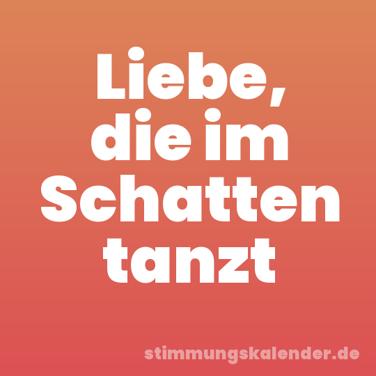 Liebe, die im Schatten tanzt