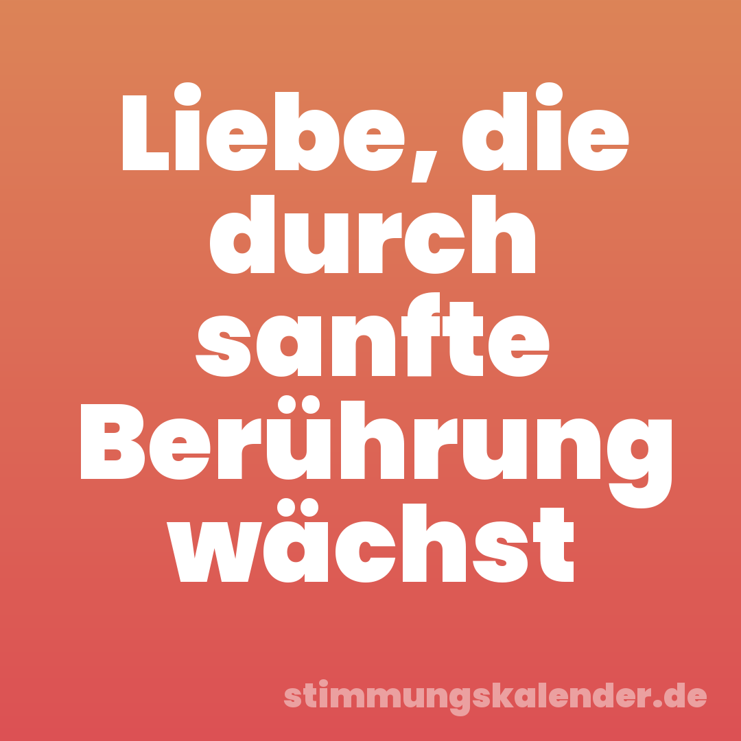 Liebe, die durch sanfte Berührung wächst