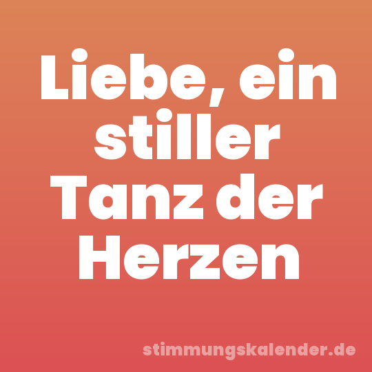 Liebe, ein stiller Tanz der Herzen