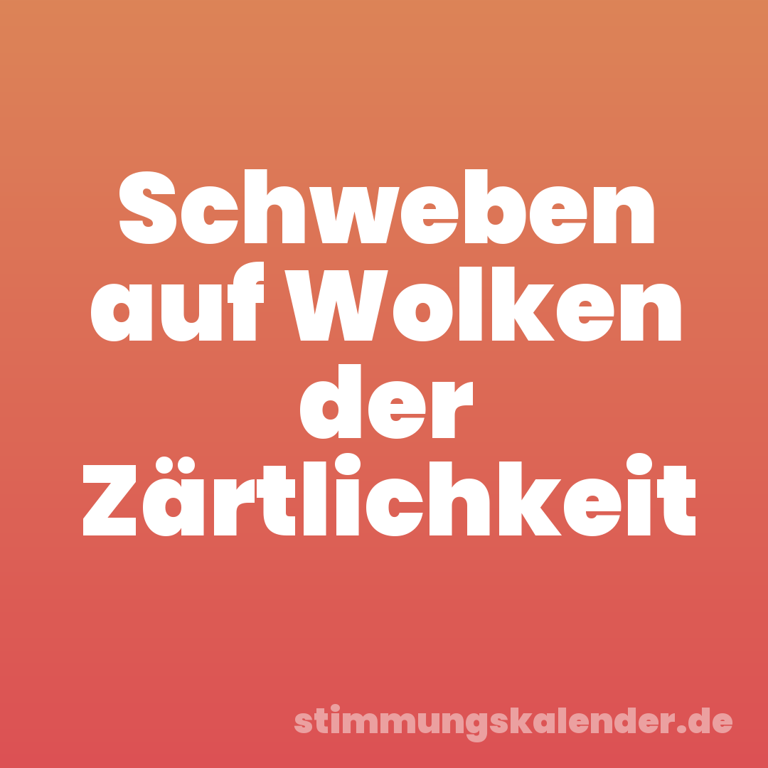 Schweben auf Wolken der Zärtlichkeit