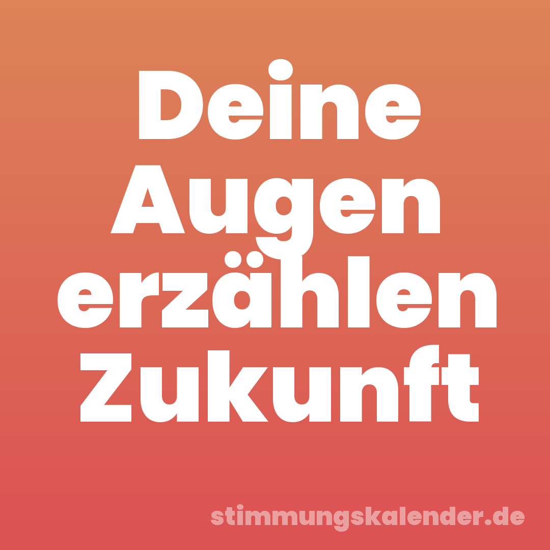 Deine Augen erzählen Zukunft