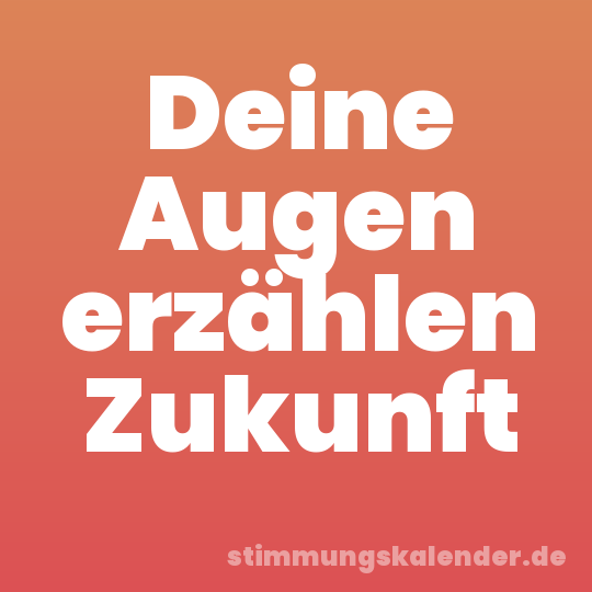 Deine Augen erzählen Zukunft