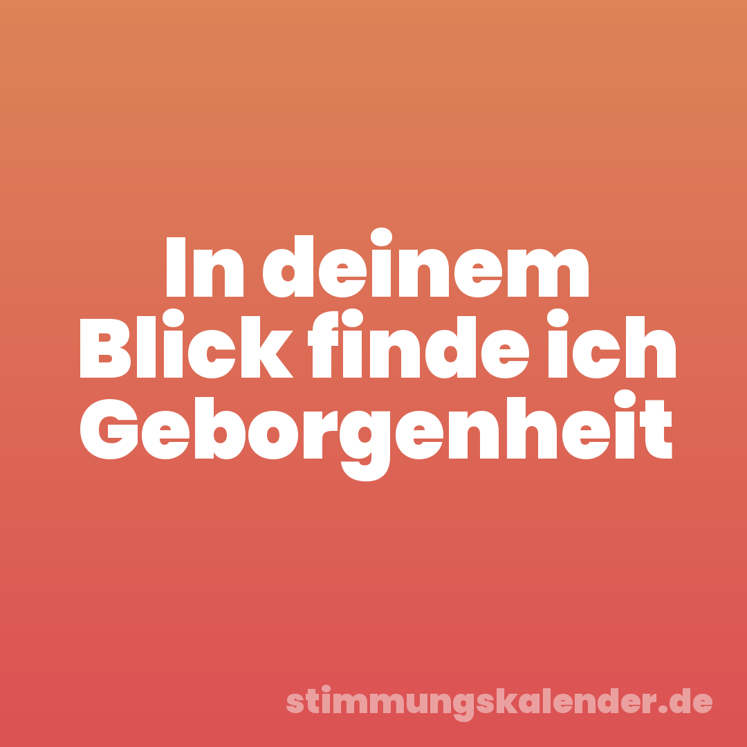 In deinem Blick finde ich Geborgenheit