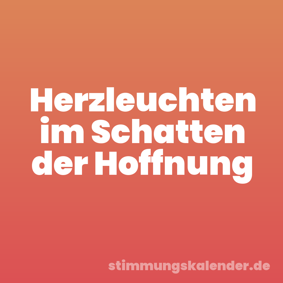 Herzleuchten im Schatten der Hoffnung