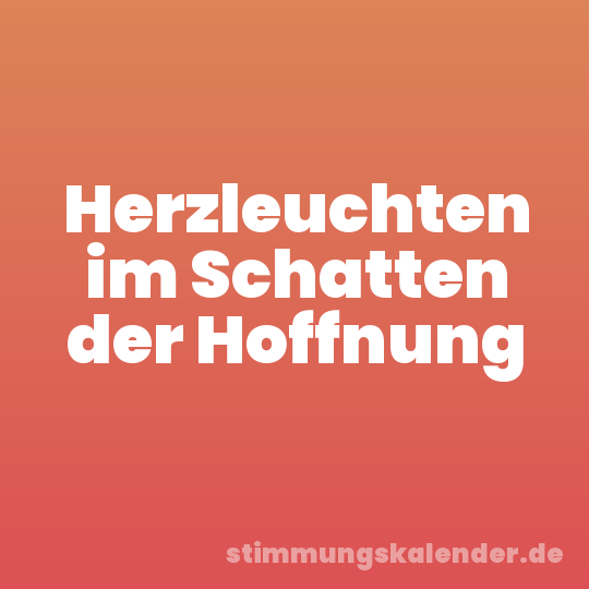 Herzleuchten im Schatten der Hoffnung