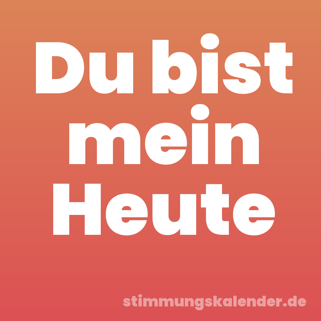 Du bist mein Heute