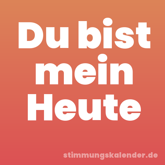Du bist mein Heute
