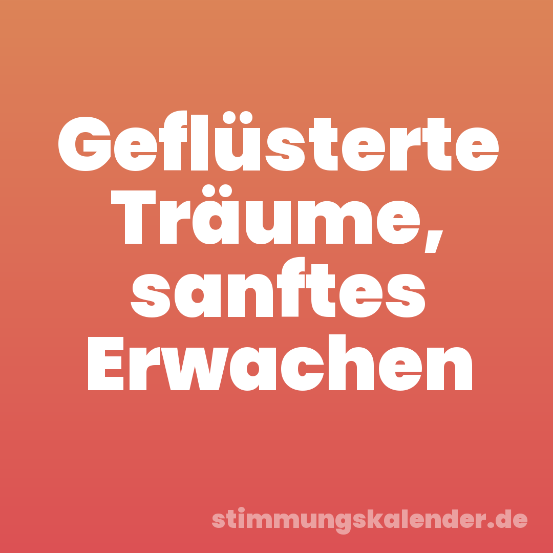 Geflüsterte Träume, sanftes Erwachen