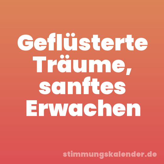 Geflüsterte Träume, sanftes Erwachen