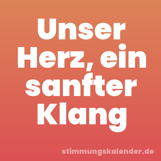 Unser Herz, ein sanfter Klang