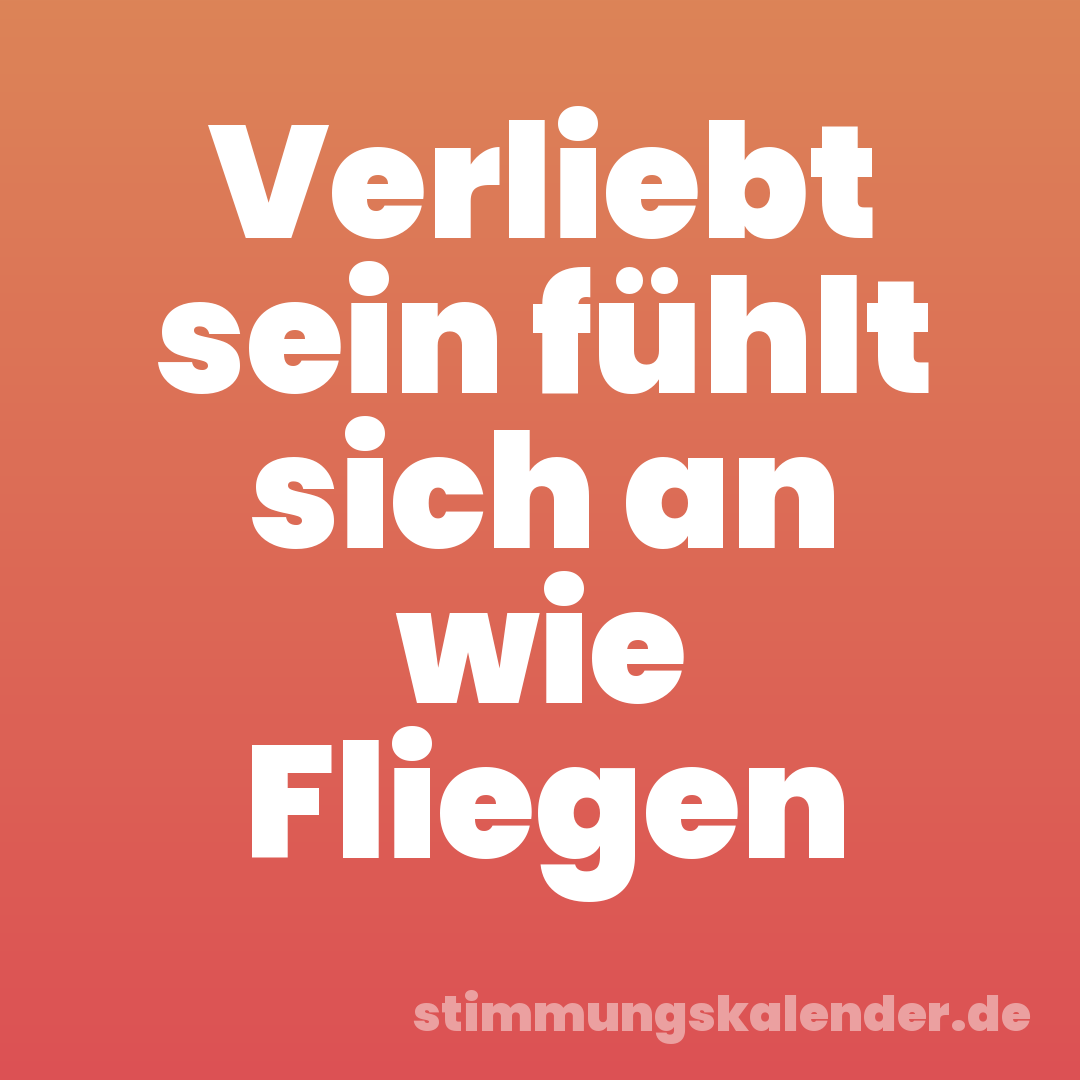 Verliebt sein fühlt sich an wie Fliegen
