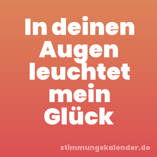 In deinen Augen leuchtet mein Glück