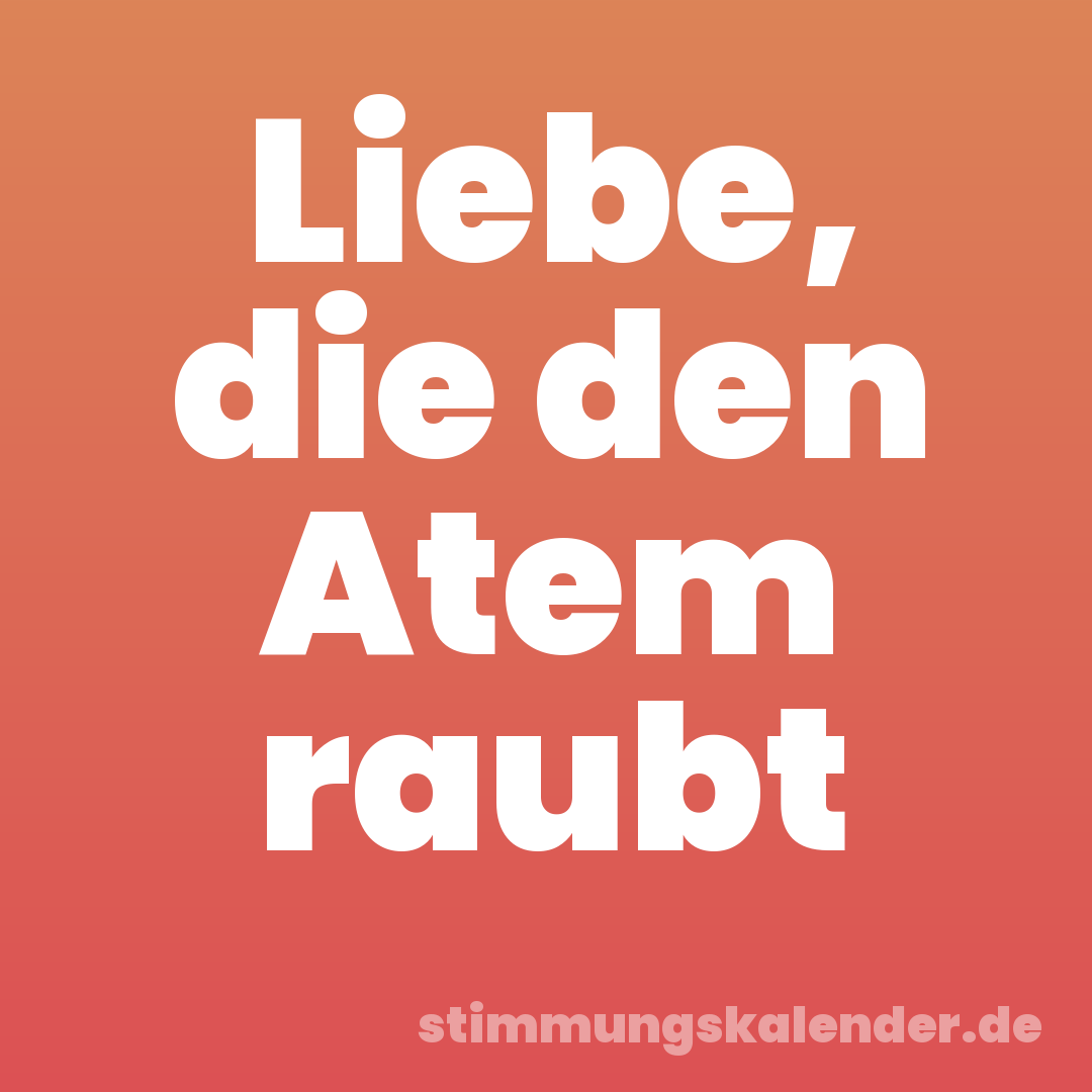 Liebe, die den Atem raubt