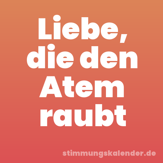 Liebe, die den Atem raubt