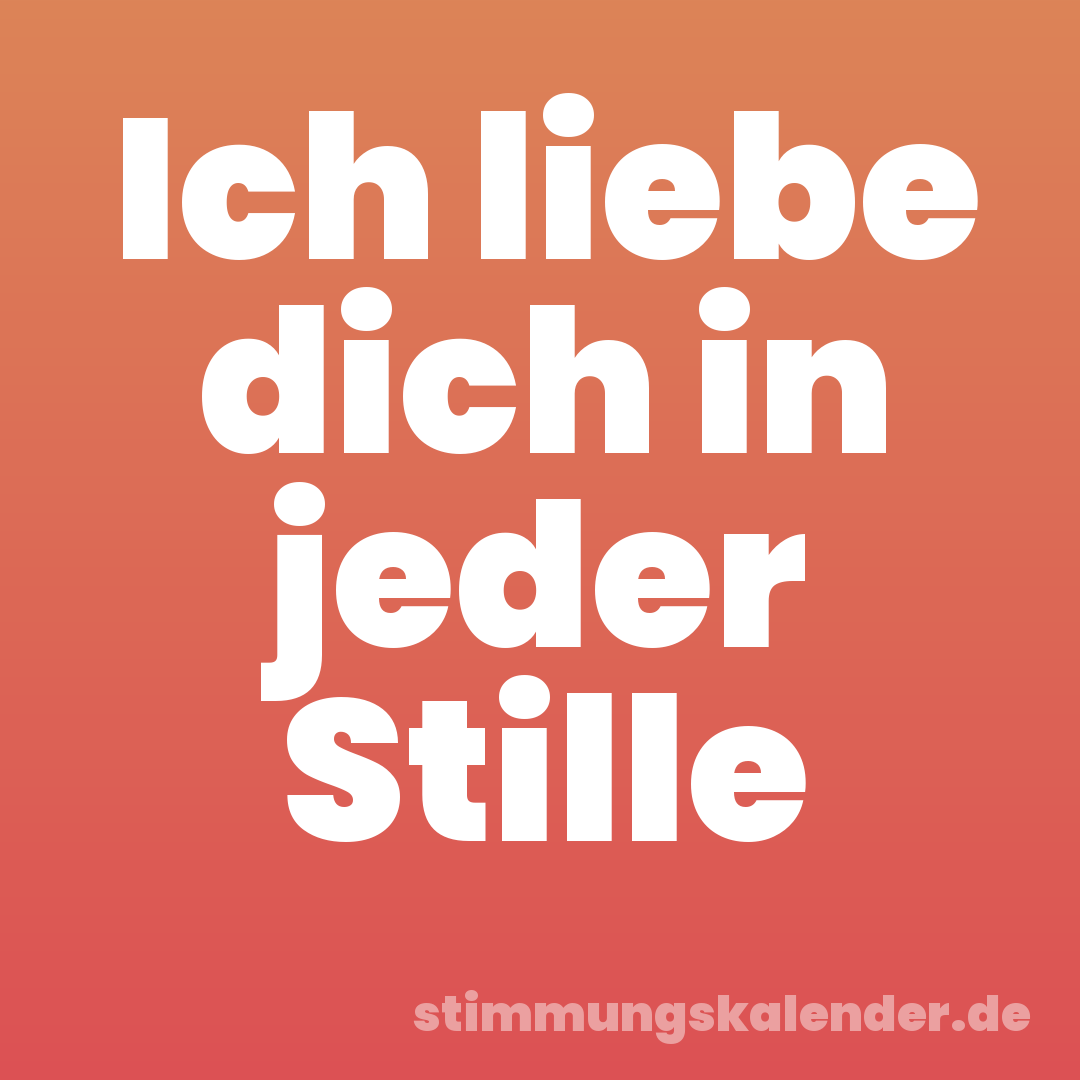 Ich liebe dich in jeder Stille