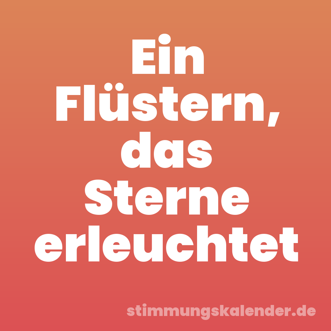 Ein Flüstern, das Sterne erleuchtet