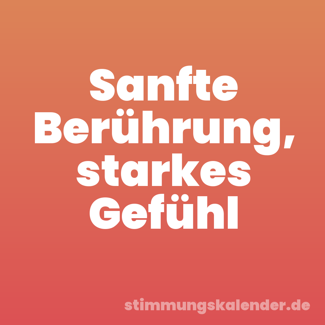 Sanfte Berührung, starkes Gefühl
