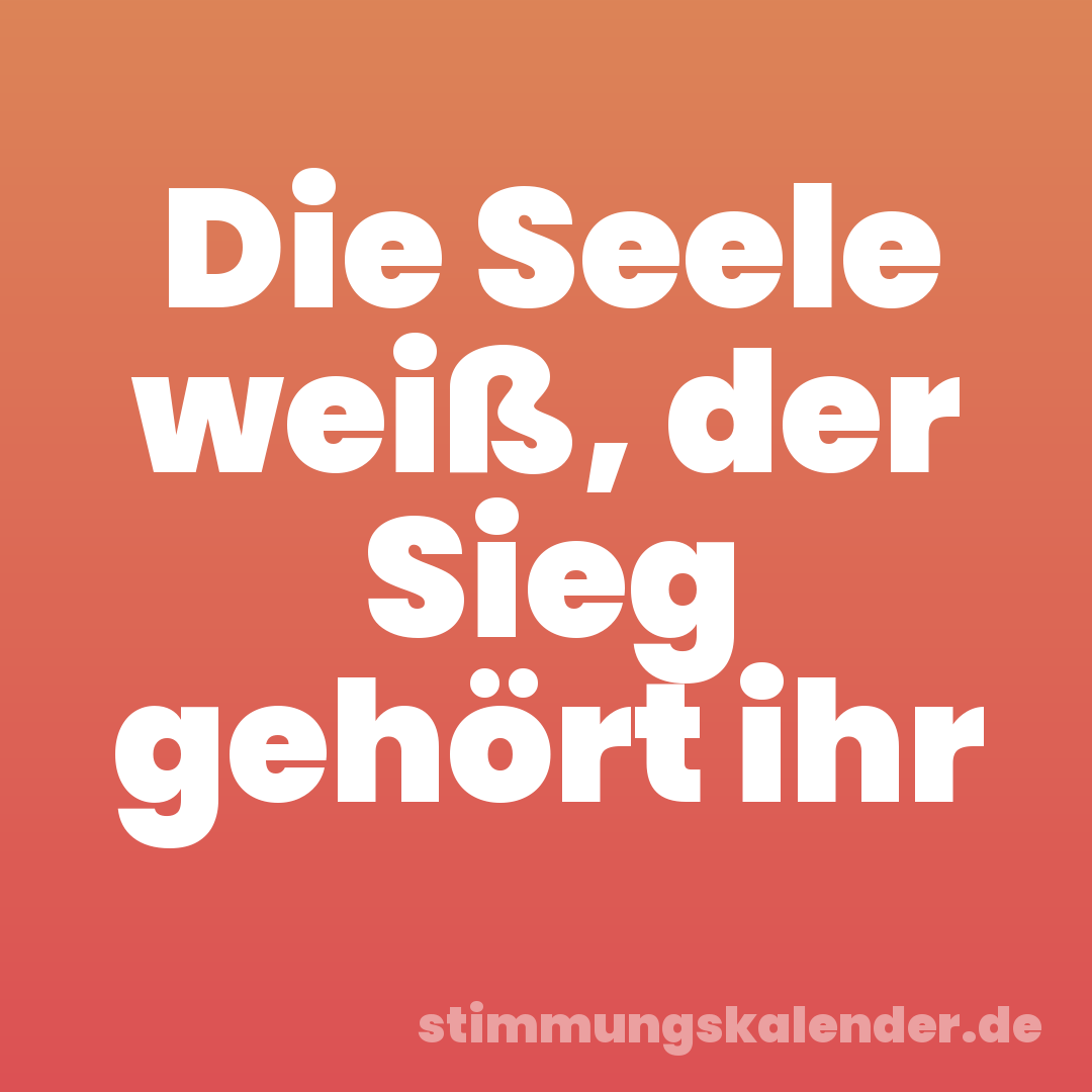 Die Seele weiß, der Sieg gehört ihr