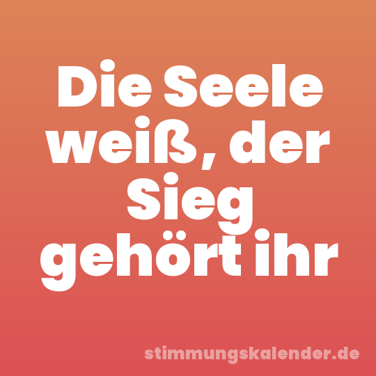 Die Seele weiß, der Sieg gehört ihr