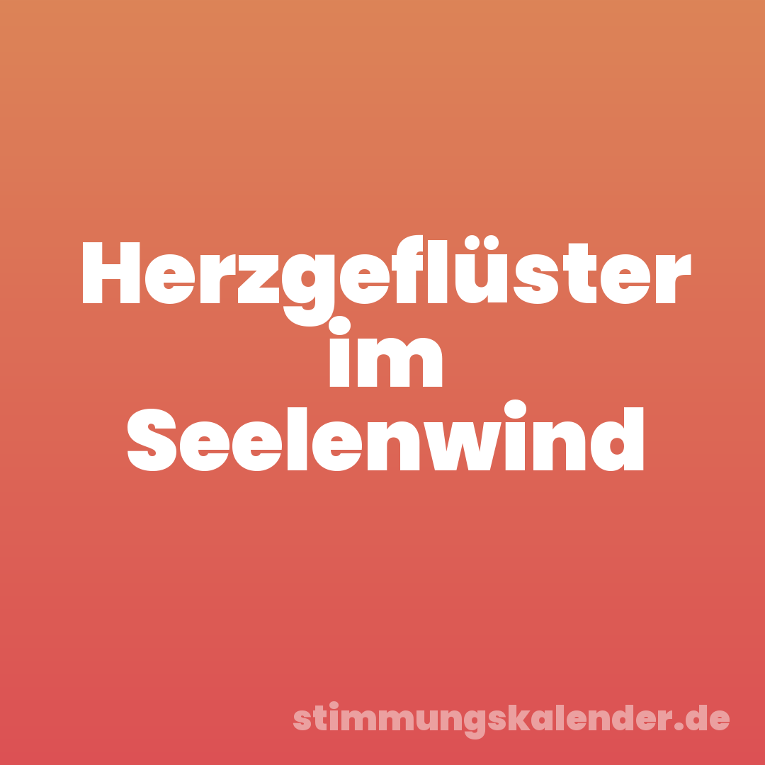 Herzgeflüster im Seelenwind