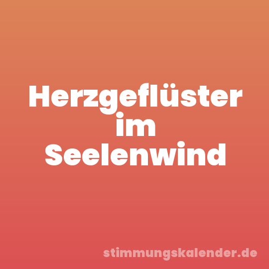 Herzgeflüster im Seelenwind