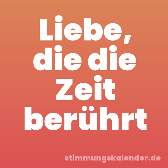 Liebe, die die Zeit berührt