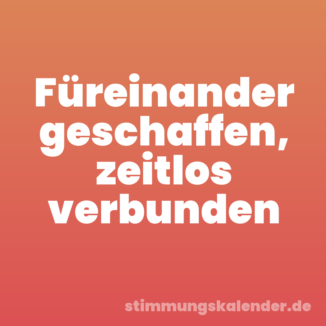 Füreinander geschaffen, zeitlos verbunden