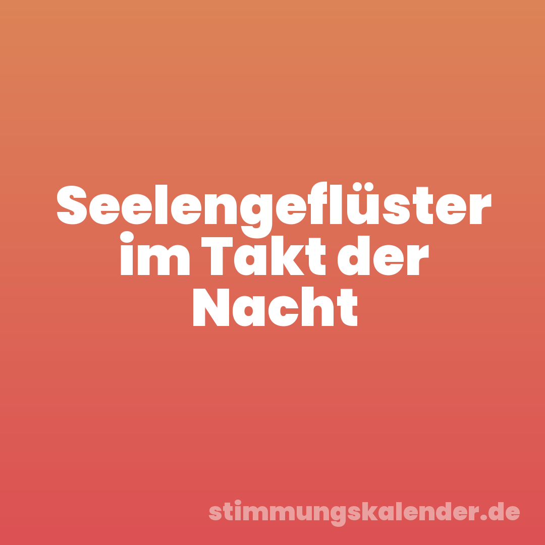 Seelengeflüster im Takt der Nacht