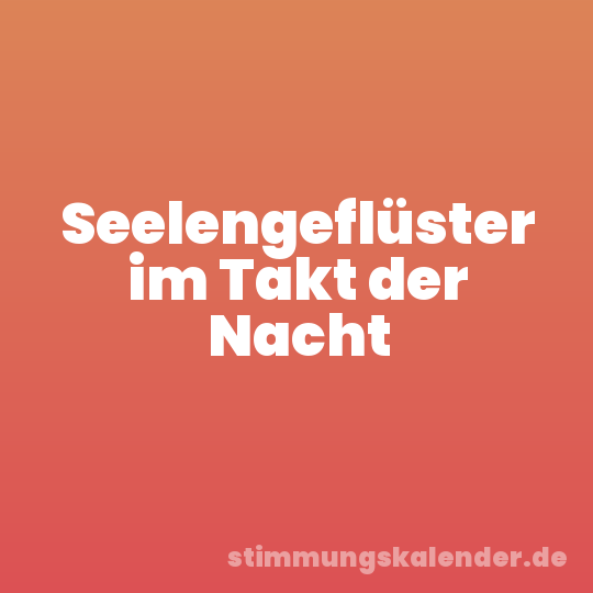 Seelengeflüster im Takt der Nacht