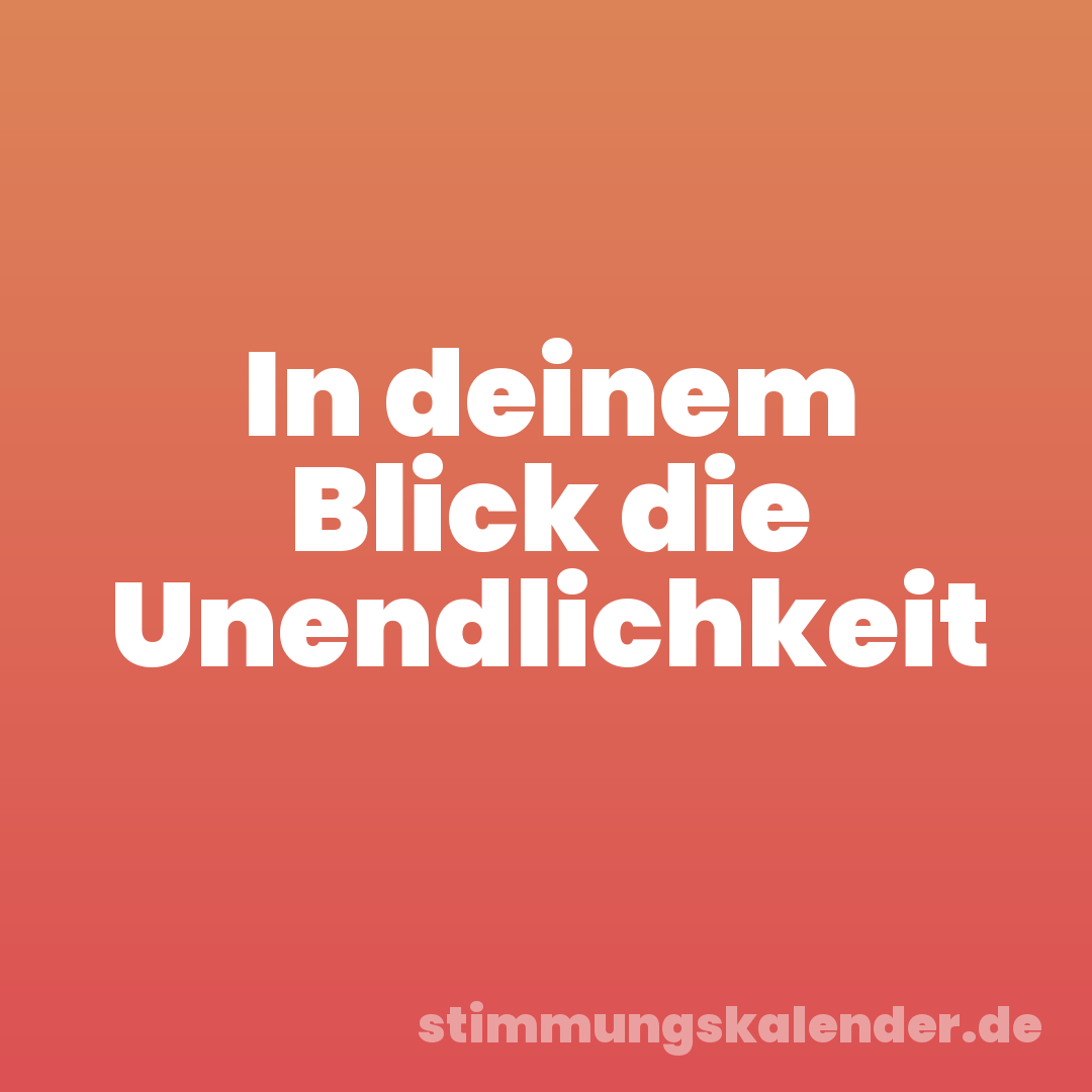 In deinem Blick die Unendlichkeit