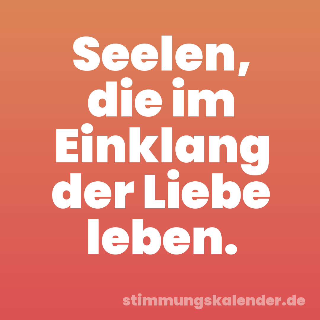 Seelen, die im Einklang der Liebe leben.