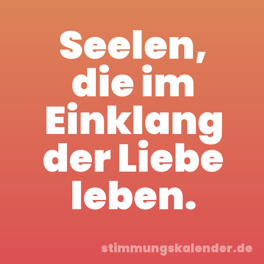 Seelen, die im Einklang der Liebe leben.