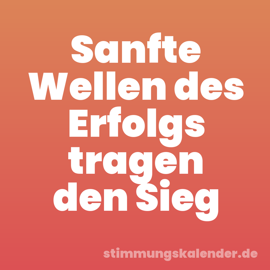 Sanfte Wellen des Erfolgs tragen den Sieg