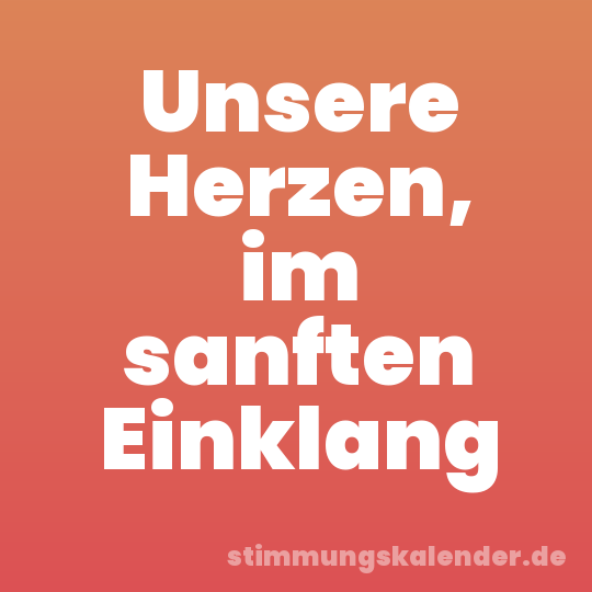 Unsere Herzen, im sanften Einklang