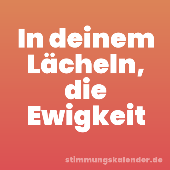 In deinem Lächeln, die Ewigkeit